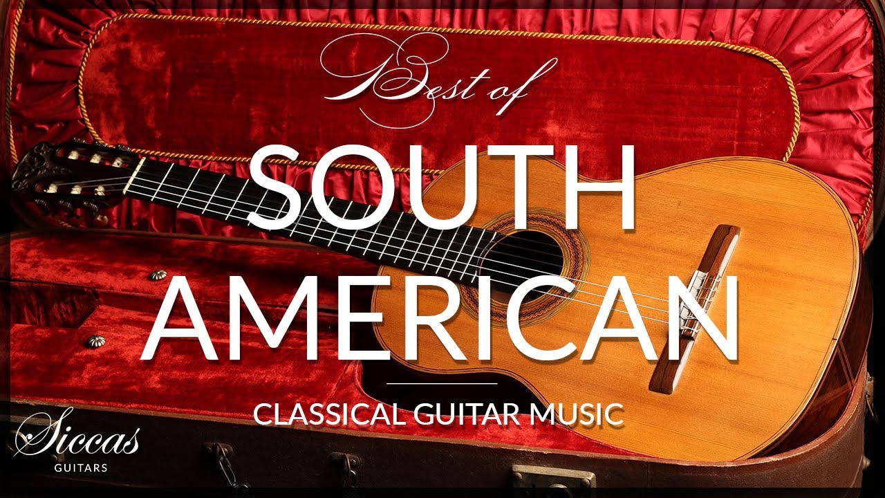 Best Of South American / Latin American Guitar Music | Classical Guitar ...