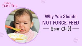 10 Harmful Effects of Force Feeding Your Child