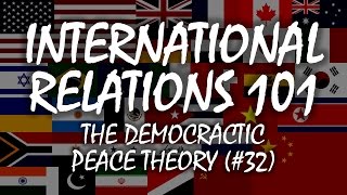 International Relations 101 (#32): Democratic Peace Theory