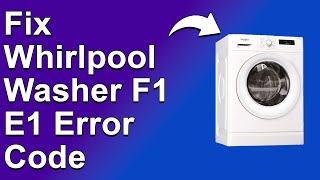 How To Fix The Whirlpool F1E1 Error Code - Meaning, Causes, & Solutions (Instant Fix!)