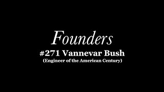 #271 Vannevar Bush (Engineer of the American Century)
