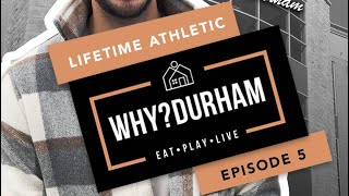 Why? Durham – Episode 5 – Lifetime Fitness ￼