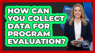 How Can You Collect Data For Program Evaluation?