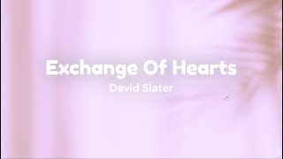 Exchange Of Hearts by David Slater w lyrics