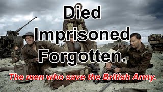 Faught. Died. Imprisoned. Forgotten.The men who save the British Army.