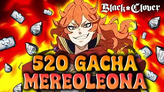 520 Gacha Mereoleona, Gacha Apa ini !? Gacha Terburuk Selama Main | Black Clover M