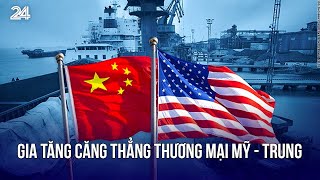 Gia tăng căng thẳng thương mại Mỹ - Trung | VTV24