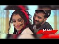 JAAN - Happy Raikoti ( Official Video ) - Sara Gurpal - New Punjabi Songs