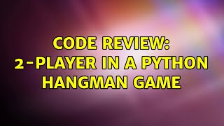 Code Review: 2-player in a Python hangman game (3 Solutions!!)
