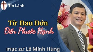 Mục Sư Lê Minh Hùng | từ đau đớn đến phước hạnh | Love Church