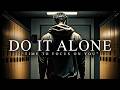 DO IT ALONE - Best Motivational Video Speeches Compilation