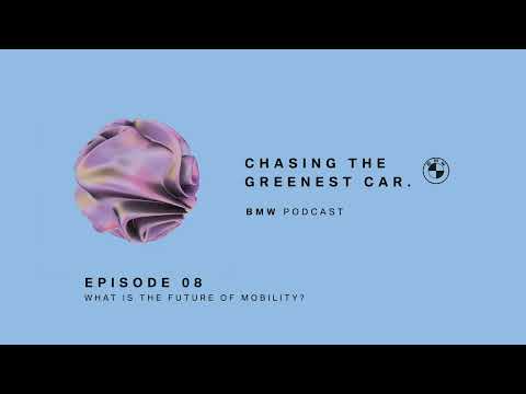 BEHIND THE GREENEST CAR #08 | What future for mobility? | BMW Podcast