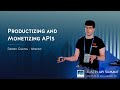 Productizing and Monetizing APIs