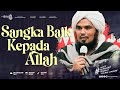 TIDAK ADA KEBAIKAN YANG MELEBIHI SANGKA BAIK KEPADA ALLAH ~ DERRY SULAIMAN