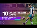 Top 10 Craziest Premier League  Facts WORLD CUP, FIFA | MASTERMIND OF SPORTS