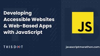JavaScript Marathon: Developing Accessible Websites & Web-Based Apps with JavaScript