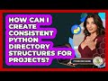How Can I Create Consistent Python Directory Structures For Projects? - Python Code School