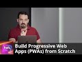 Build Progressive Web Apps (PWAs) from Scratch by Max Firtman | Preview
