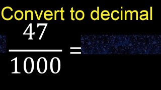 Convert 47/1000 to decimal . How To Convert Decimals to Fractions