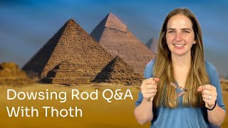 Dowsing Rod Q&A with Thoth