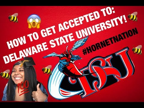 HOW TO GET INTO DELAWARE STATE UNIVERSITY! HOW TO GET INTO DELAWARE STATE UNIVERSITY!