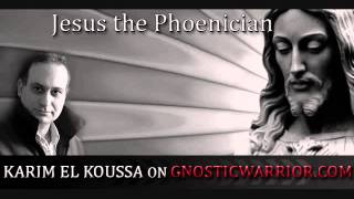 El Koussa, Karim – Jesus the Phoenician – GNOSTIC WARRIOR RADIO Interview [2015]