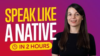 You Just Need 2 Hours! You Can Speak Like a Native English Speaker