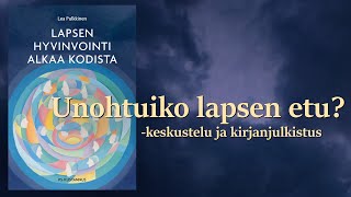 Unohtuiko lapsen etu? Keskustelu- ja kirjan julkistamistilaisuus