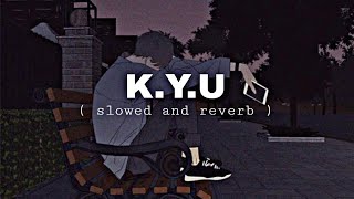 K.Y.U. || ‎Kalam Ink  || ( slowed + reverb )