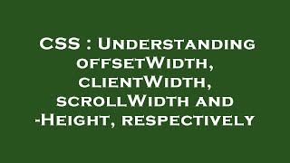 CSS : Understanding offsetWidth, clientWidth, scrollWidth and -Height, respectively