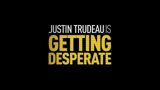 Trudeau gets desperate