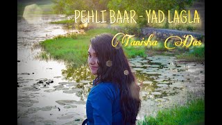 Pehli Baar x Yad Lagla | Female Version | Tanisha Das (Cover)| Dhadak | Sairat | Hindi | Marathi