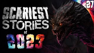 27 SCARIEST True Stories of 2023!