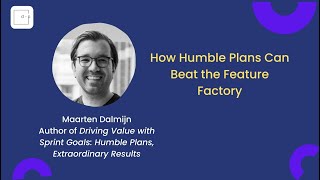 How Humble Plans Can Beat the Feature Factory: Interview with Maarten Dalmijn