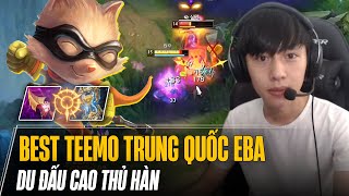 BEST TEEMO TRUNG QUỐC EBA CARRY KHÔNG TƯỞNG TẠI CAO THỦ HÀN KHI TEAM SIÊU TẠ