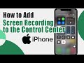 How to Add Screen Recording Button to the Control Center on iPhone