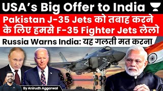 US Offers 5th Gen F-35 to India to counter Pakistan J-35 Jets. Russia warns India to not buy US Jets