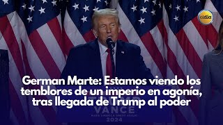 Estamos viendo los temblores de un imperio en agonía, tras llegada de Trump al poder