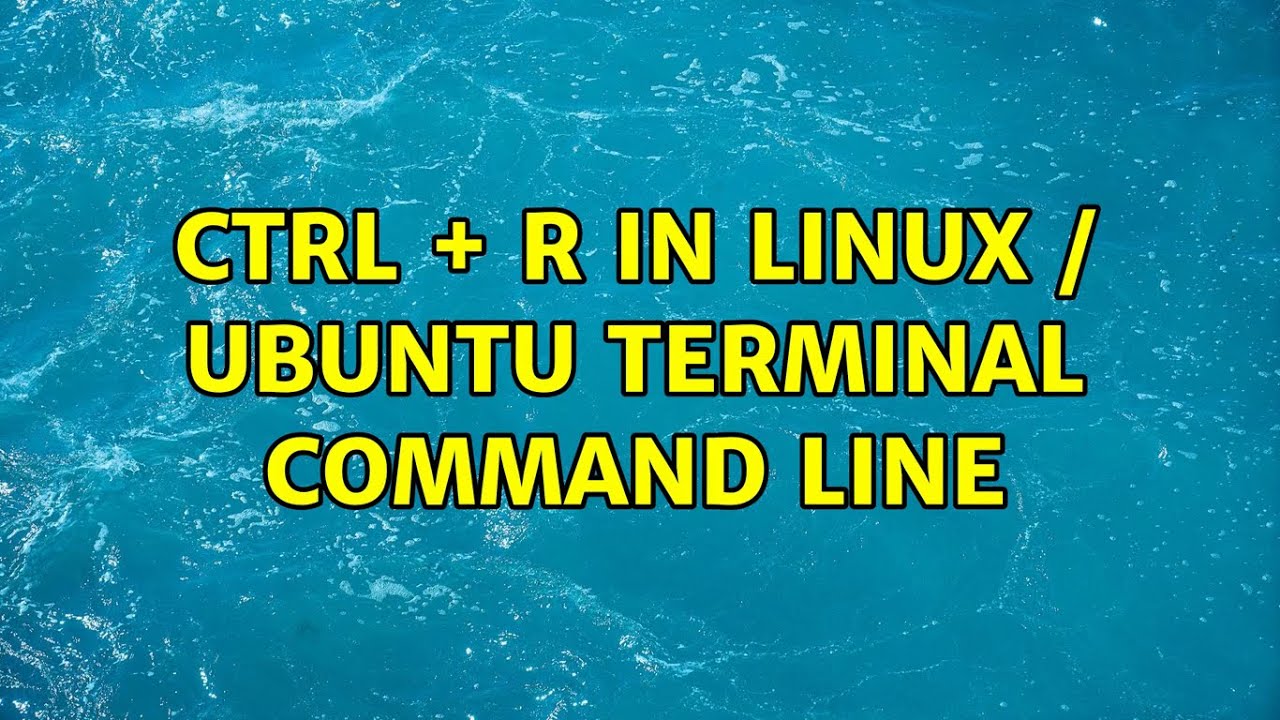 Ctrl + R In Linux / Ubuntu Terminal Command Line (4 Solutions!!) - YouTube