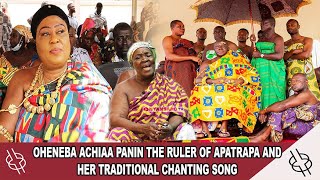 OHENEBA ACHIAA PANIN THE RULER OF APATRAPA AND HER TRADITIONAL CHANTING SONG