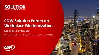 Workplace Modernization 2026 | CDW Solution Forum Highlights
