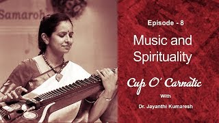 Dr. Jayanthi Kumaresh - Cup O' Carnatic - Episode 8 - Music and Spirituality