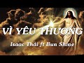 [ MV Lyrics ] Vì Yêu thương ( 1 tiếng ) | Isaac Thái ft Bun Shine | Nhạc Thánh Ca Channel