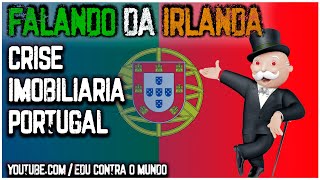 CRISE IMOBILIARIA EM PORTUGAL - FALANDO DA IRLANDA/CORTES
