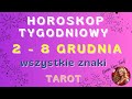 Horoskop tygodniowy od 2 do 8 grudnia 2024 - TAROT - Wszystkie znaki