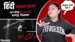 Reaction on Na Ji Na ( Official Teaser ) || Khan Bhaini ||