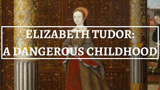 THE LIFE OF ELIZABETH I (part 1) | A dangerous childhood | Tudor Monarchs’ Series | History Calling