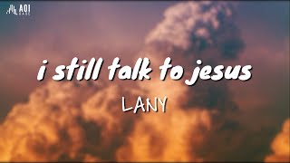 i still talk to jesus - LANY (Lyrics)