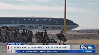 120 mexican national guard troops arrive in Juarez