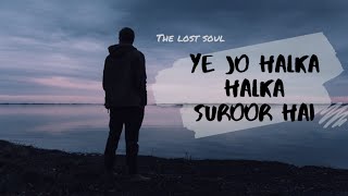 Ye Jo Halka Halka Suroor Hai (Lyrics) - Sad Version  |  THE LOST SOUL